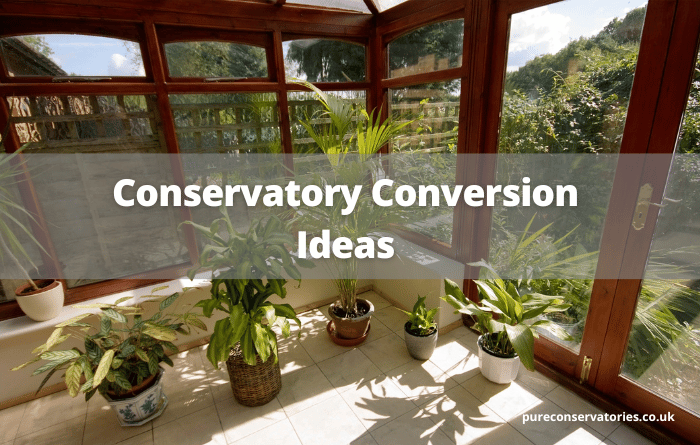 Conservatory conversion ideas