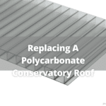 Replacing A Polycarbonate Conservatory Roof